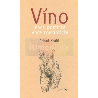 Víno lehce poetické lehce romantické 2. - Ctirad Králík