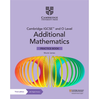 Cambridge IGCSE™ and O Level Additional Mathematics Practice Book with Digital Version (2 Years' Access)
