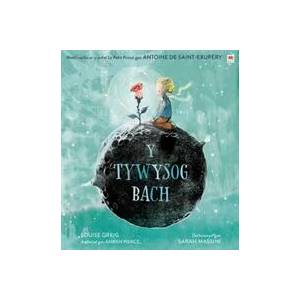 Tywysog Bach, Y / Little Prince, The | Antoine de Saint-Exupéry, Louise Greig (ISBN: 9781849676007)