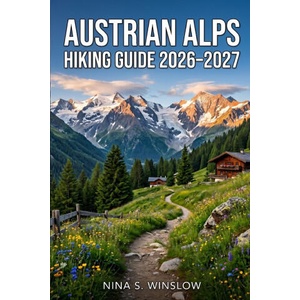 AUSTRIAN ALPS HIKING GUIDE 2026 - 2027 (2026)