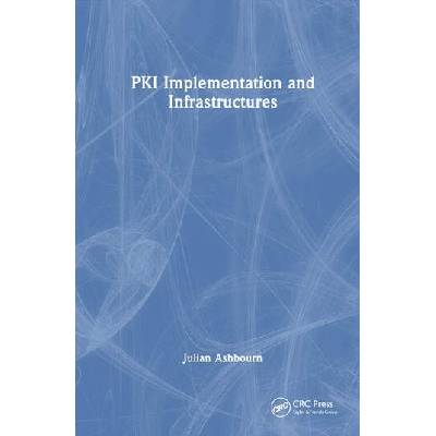 PKI Implementation and Infrastructures Taylor & Francis Ltd