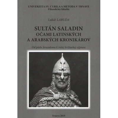 Sultán Saladin očami latinských a arabských kronikárov