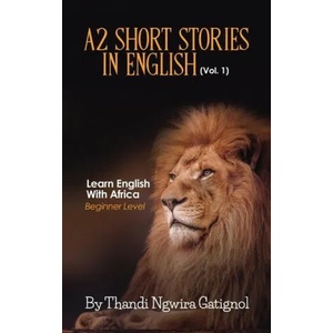 A2 Short Stories in English (Vol. 1), Learn English With Africa: Beginner Level | Thandi Ngwira Gatignol (ISBN: 9788394876289)