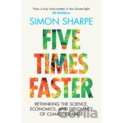 Five Times Faster: Rethinking the Science, Economics, and Diplomacy of Climate Change Sharpe Simon