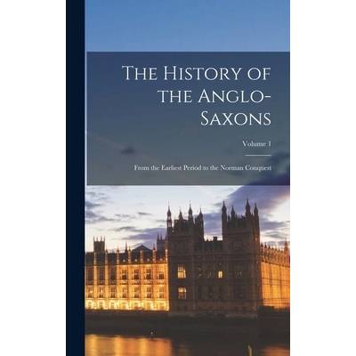 The History of the Anglo-Saxons: From the Earliest Period to the Norman Conquest; Volume 1" - ""
