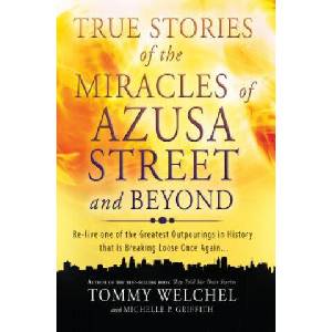 True Stories of the Miracles of Azusa Street and Beyond | Tommy Welchel (2013)
