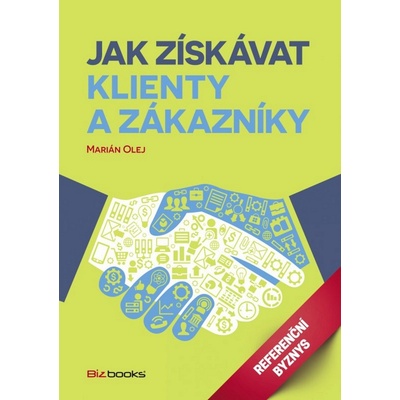 Jak získávat klienty a zákazníky - Olej Marián