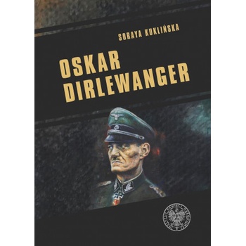 Oskar Dirlewanger. SS–Sonderkommando Dirlewanger