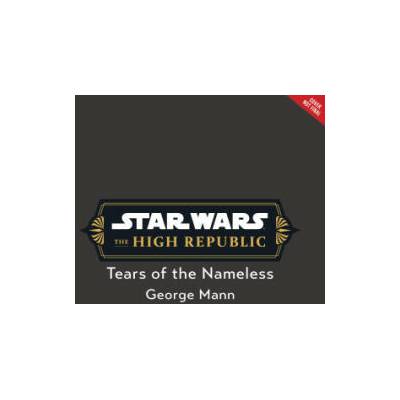 Star Wars: The High Republic: Tears of the Nameless | MANN GEORGE