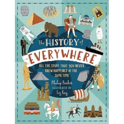 The History of Everywhere: All the Stuff That You Never Knew Happened at the Same Time - Philip Parker, Walker Books Ltd