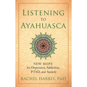 Listening to Ayahuasca (ISBN: 9781608684021)