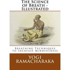 The Science of Breath - Illustrated: Breathing Techniques to Increase Mindfulness (ISBN: 9781542916356)