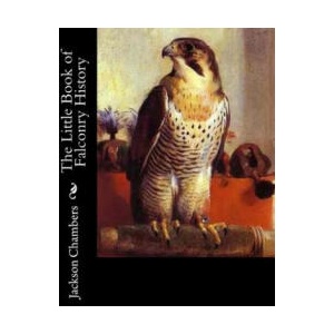 The Little Book of Falconry History | Jackson Chambers (ISBN: 9781979487108)