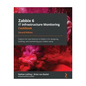 Zabbix 6 IT Infrastructure Monitoring Cookbook | Brian van Baekel (ISBN: 9781803246918)