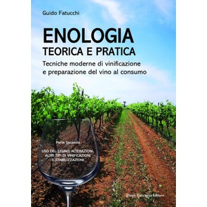 Enologia teorica e pratica. Tecniche moderne di vinificazione e praparazione del vino al consumo | Guido Fatucchi (2025)