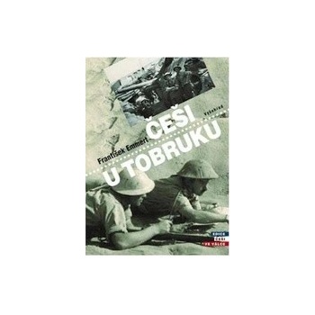 Češi u Tobruku / Skutečné příběhy - František Emmert