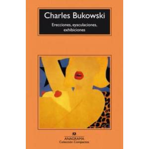 Erecciones, eyaculaciones, exhibiciones | Charles Bukowski (ISBN: 9788433914552)