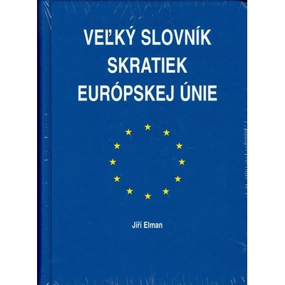 Veľký slovník skratiek Európskej únie - Jiří Elman