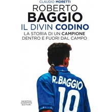 Roberto Baggio il Divin Codino. La storia di un campione dentro e fuori dal campo