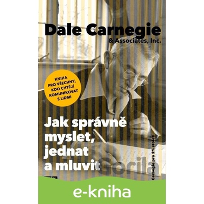 Jak správně myslet, jednat a mluvit - Donna Dale Carnegie