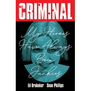 Criminal Volume 8: My Heroes Have Always Been Junkies (New Edition) | Sean Phillips (ISBN: 9781534350670)