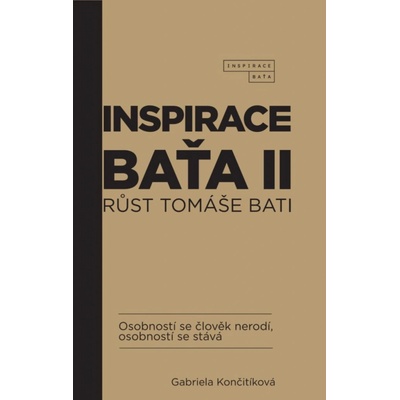 Inspirace Baťa II - Růst Tomáše Bati - Gabriela Končitíková