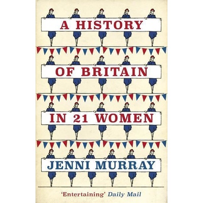History of Britain in 21 Women Murray Jenni