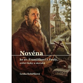 Novéna ke sv. Františkovi z Pauly, světci lásky a zázraků - Kolaříková Lenka