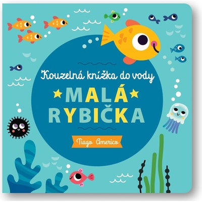 Malá rybička - Kouzelná knížka do vody - Tiago Americo