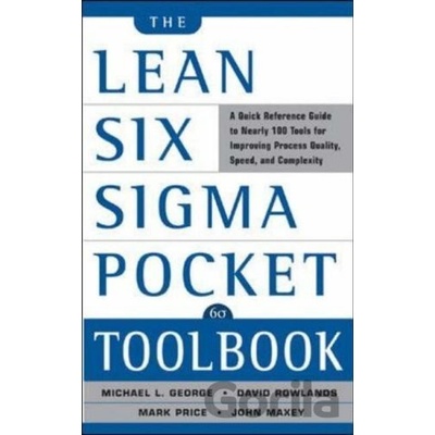 Lean Six Sigma Pocket Toolbook: A Quick Reference Guide to Nearly 100 Tools for Improving Quality and Speed Maxey John