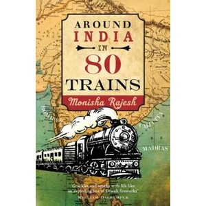 Around India in 80 Trains | Monisha Rajesh (2016)