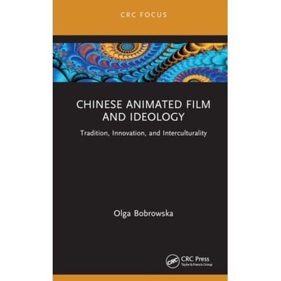 Chinese Animated Film and Ideology - Bobrowska, Olga