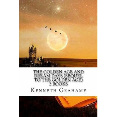The Golden Age and Dream Days (Sequel to the Golden Age) 2 Books