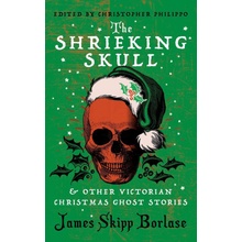 The Shrieking Skull and Other Victorian Christmas Ghost Stories Borlase James Skipp