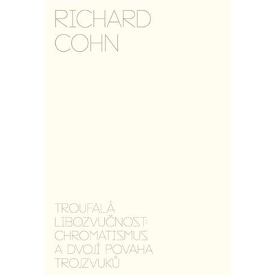 Troufalá libozvučnost: chromatismus a dvojí povaha trojzvuků - Richard Cohn