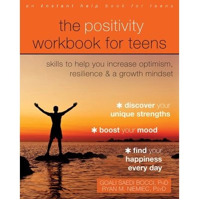 The Positivity Workbook for Teens: Skills to Help You Increase Optimism, Resilience, and a Growth Mindset (Saedi Bocci Goali)(Paperback)