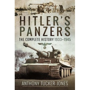 Hitler's Panzers: The Complete History 1933-1945 | Tucker-Jones, Anthony (2024)