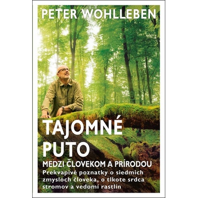 Tajomné puto medzi človekom a prírodou - Peter Wohlleben