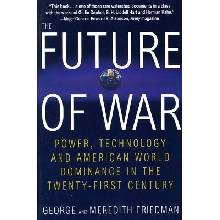The Future of War: Power, Technology and American World Dominance in the Twenty-First Century Friedman GeorgePaperback