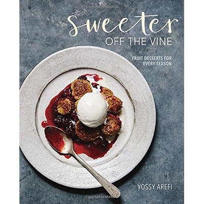 Sweeter Off the Vine: Fruit Desserts for Ever... - Yossy Arefi
