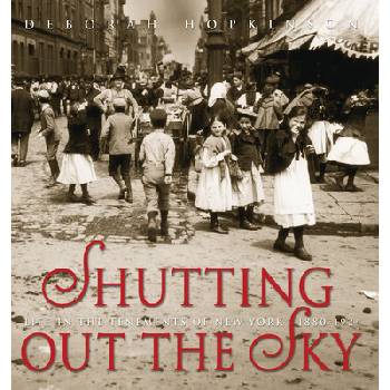 Shutting Out the Sky: Life in the Tenements of New York 1880-1924 Hopkinson DeborahPevná vazba
