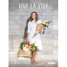 Viva La Vida: Recetas Para Nutrirte En Cuerpo Y Alma / Live Life: Recipes to Nourish Your Body and Soul Paleta Dominika