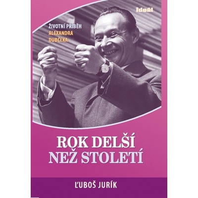 Rok delší než století-Životní příběh A.Dubčeka -doplněné vydání - Ľuboš Jurík
