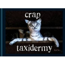 Crap Taxidermy Su Kat