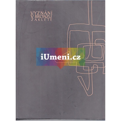 Vyznání v bronzu zakleté - Jaromír Gargulák