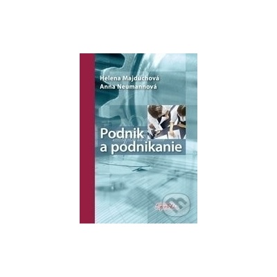 Podnik a podnikanie - Helena Majdúchová, Anna Neumannová