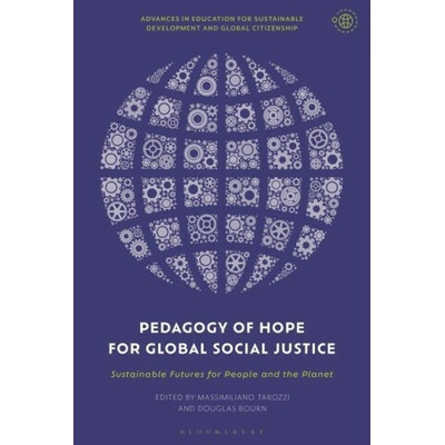 Pedagogy of Hope for Global Social Justice: Sustainable Futures for People and the Planet Douglas Bourn,Clare Bentall
