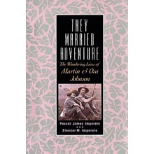 They Married Adventure: The Wandering Lives of Martin and Osa Johnson Imperato Pascal JamesPaperback