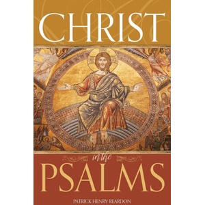 Christ in the Psalms | Father Patrick Henry Reardon (ISBN: 9781888212211)