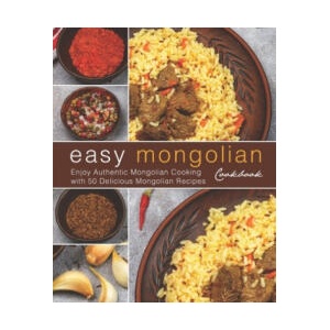 Easy Mongolian Cookbook: Enjoy Authentic Mongolian Cooking with 50 Delicious Mongolian Recipes (4th) | Booksumo Press (ISBN: 9781687494986)